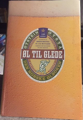 Øl til glede - den norske ølboken. Brygget på kultur, tradisjon, fagkunnskap og naturlig konversasjonsmiddel