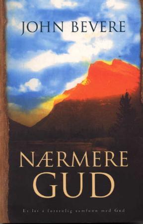 "Nærmere Gud - fortrolig fellesskap med Gud" av John Bevere