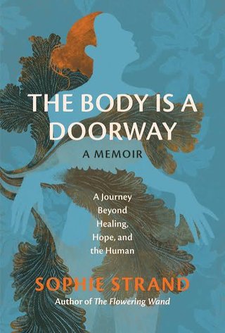 "The Body Is a Doorway A Memoir" av Sophie Strand