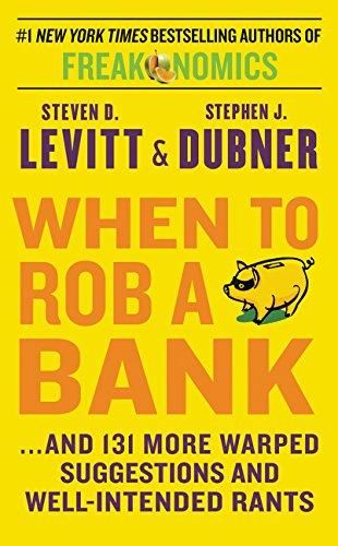 When to rob a bank - and 131 more warped suggestions and well-intended rants