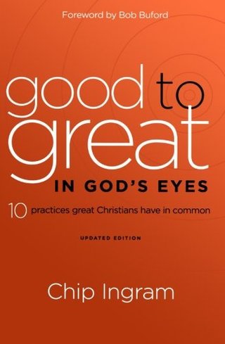 "Good to Great in God's Eyes 10 Practices Great Christians Have in Common" av Chip Ingram