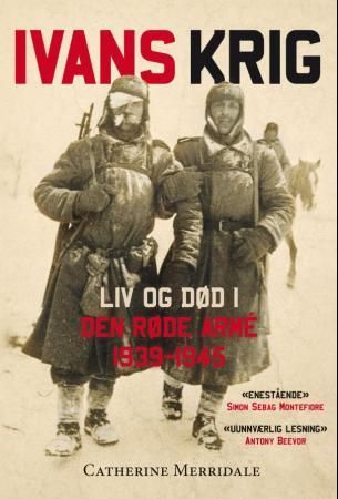 "Ivans krig - liv og død i den røde armén 1939-1945" av Catherine Merridale