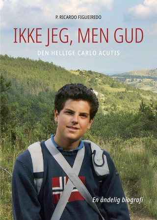 "Ikke jeg, men Gud Carlo Acutis – en åndelig biografi" av P. Ricardo Figueiredo
