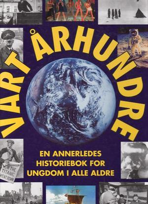"Vårt århundre en annerledes historiebok for ungdom i alle aldre" av Gunnar Kagge