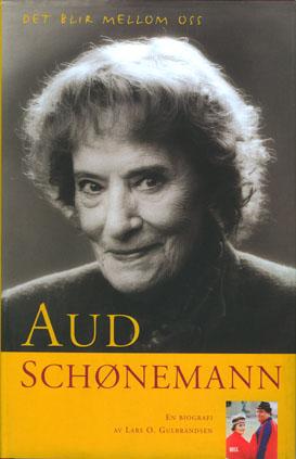 Aud Schønemann - det blir mellom oss : en biografi