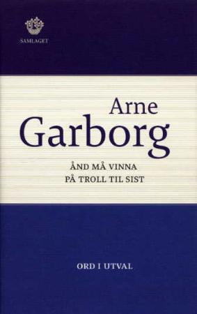 "Ånd må vinna på troll til sist - ord i utval" av Arne Garborg