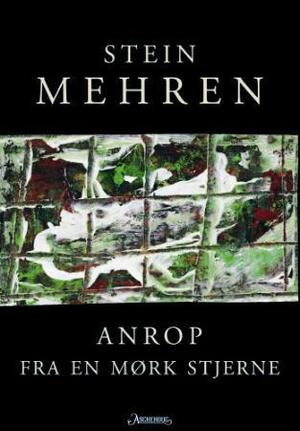 "Anrop fra en mørk stjerne dikt 2006" av Stein Mehren