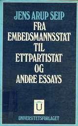 Fra embedsmannsstat til ettpartistat og andre essays