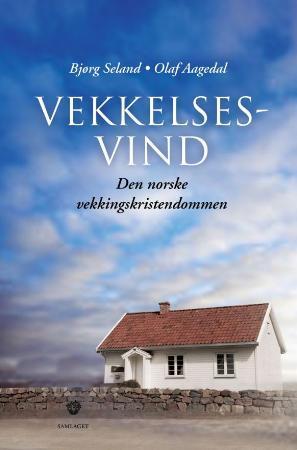 "Vekkelsesvind - den norske vekkingskristendommen" av Bjørg Seland
