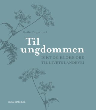 Til ungdommen - dikt og kloke ord til livets landevei