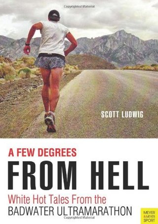 A Few Degrees from Hell - White Hot Tales from the Badwater Ultramarathon
