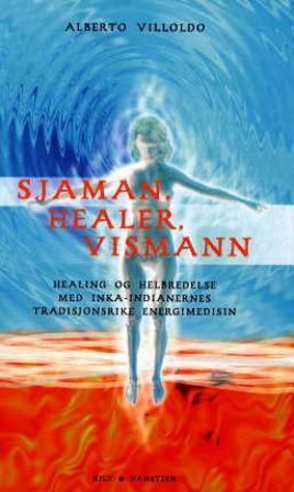 Sjaman, healer, vismann - healing og helbredelse med inka-indianernes tradisjonsrike energimedisin