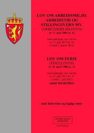 Lov om arbeidsmiljø, arbeidstid og stillingsvern mv. (arbeidsmiljøloven) av 17. juni 2005 nr. 62 ; Lov om ferie (ferieloven) av 29. april 1988 nr. 21 : med endringer, sist ved lov av 22. juni 2012 nr. 33 (i kraft 1. juli 2013) : samt forskrifter : med historiske og faglige noter - med endringer, sist ved lov av 21. juni 2013 nr. 61 (i kraft 1. januar 2014) :