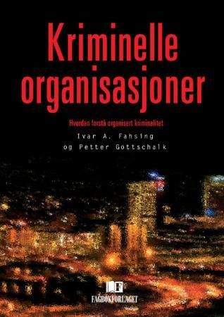 Kriminelle organisasjoner - hvordan forstå organisert kriminalitet