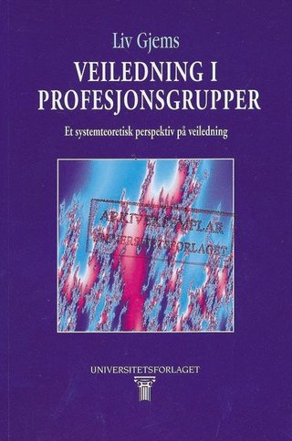 "Veiledning i profesjonsgrupper et systemteoretisk perspektiv på veiledning" av Liv Gjems