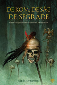 "De kom, de såg, de segrade vad antikens fältherrar lär oss om makten och människan" av Daniel Hermansson