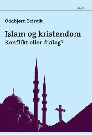 "Islam og kristendom - konflikt eller dialog?" av Oddbjørn Leirvik