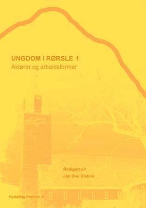 "Ungdom i rørsle 1 - aktørar og arbeidsformer" av Jan Ove Ulstein