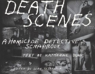 Death Scenes - A Homicide Detective's Scrapbook