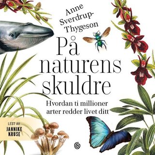 "På naturens skuldre - hvordan ti millioner arter redder livet ditt" av Anne Sverdrup-Thygeson