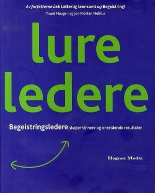 "Lure ledere begeistringsledere skaper vinnere og enestående resultater" av Trond Haugen