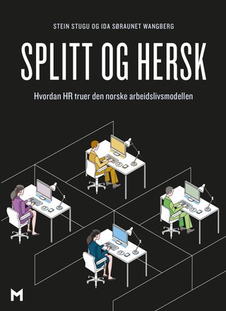 "Splitt og hersk hvordan HR truer den norske arbeidslivsmodellen" av Stein Stugu