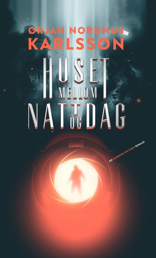 "Huset mellom natt og dag en science fiction roman" av Ørjan N. Karlsson