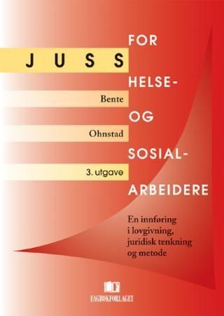 Juss for helse- og sosialarbeidere - en innføring i lovgivning, juridisk tenkning og metode