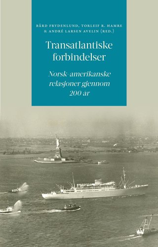 Transatlantiske forbindelser - norsk-amerikanske relasjoner gjennom 200 år