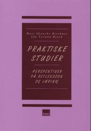 Praktiske studier - perspektiver på refleksjon og læring
