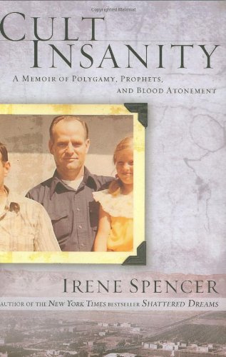"Cult Insanity A Memoir of Polygamy, Prophets, and Blood Atonement" av Irene Spencer