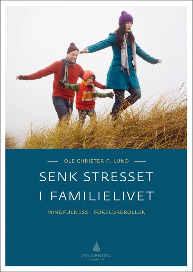 "Senk stresset i familielivet - mindfulness i foreldrerollen" av Ole Christer F. Lund