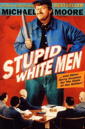 "Stupid white men - and other sorry excuses for the state of the nation!" av Michael Moore