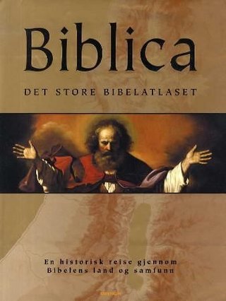 Biblica - det store bibelatlaset : en historisk reise gjennom Bibelens land og samfunn