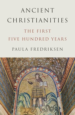 Ancient Christianities - The First Five Hundred Years