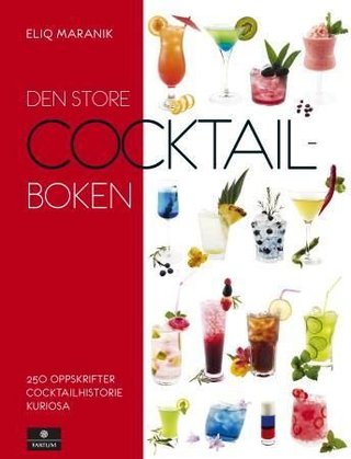 "Den store cocktailboken - 250 oppskrifter, cocktailhistorie, kuriosa" av Eliq Maranik