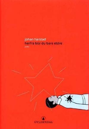 "Herfra blir du bare eldre - prosa" av Johan Harstad