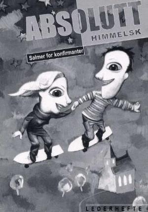 "Absolutt himmelsk - salmer for konfirmanter : lederhefte" av Geir Hegerstrøm