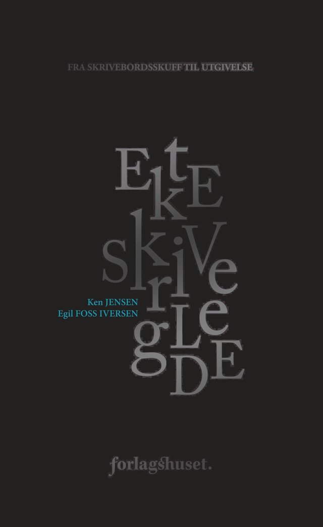 "Ekte skriveglede - fra skrivebordsskuff til utgivelse" av Egil Foss Iversen
