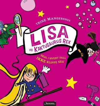 "Lisa og Kaktusaurus Rex skal i hvert fall ikke klippe seg" av Trine Mangersnes