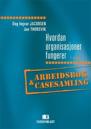 Hvordan organisasjoner fungerer - arbeidsbok og casesamling