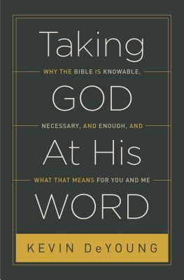 "Taking God at His Word Why the Bible Is Knowable, Necessary, and Enough, and What That Means for You and Me" av Kevin DeYoung