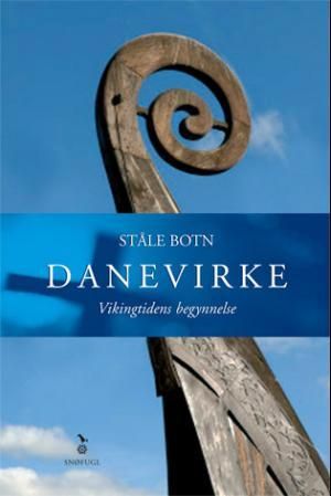 "Danevirke - vikingtidens begynnelse" av Ståle Botn