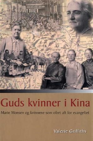 Guds kvinner i Kina - Marie Monsen og kvinnene som ofret alt for evangeliet