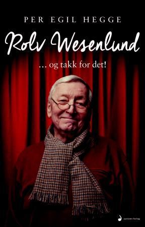 "Rolv Wesenlund - -og takk for det!" av Per Egil Hegge