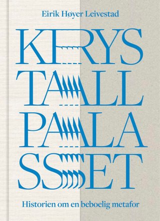 "Krystallpalasset historien om en beboelig metafor" av Eirik Høyer Leivestad