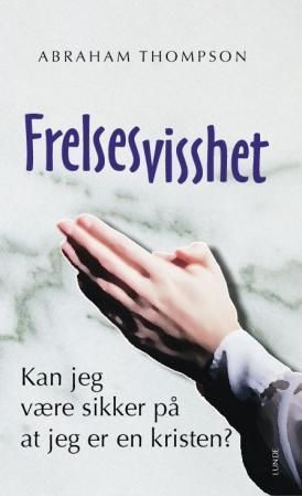 Frelsesvisshet - kan jeg være sikker på at jeg er en kristen?