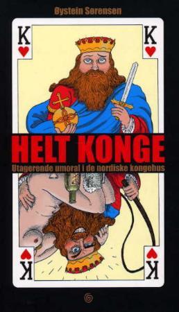 "Helt konge - utagerende umoral i de nordiske kongehus" av Øystein Sørensen
