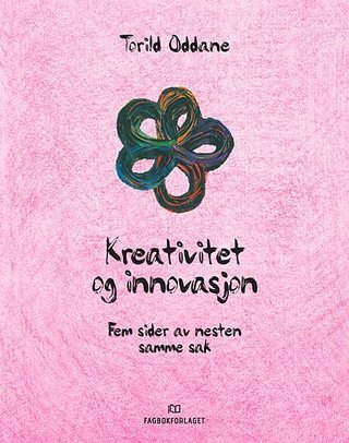 "Kreativitet og innovasjon fem sider av nesten samme sak" av Torild Oddane
