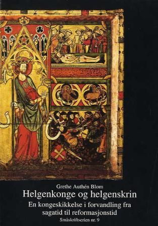 "Helgenkonge og helgenskrin en kongeskikkelse i forvandling fra sagatid til reformasjonstid" av Grethe Authén Blom